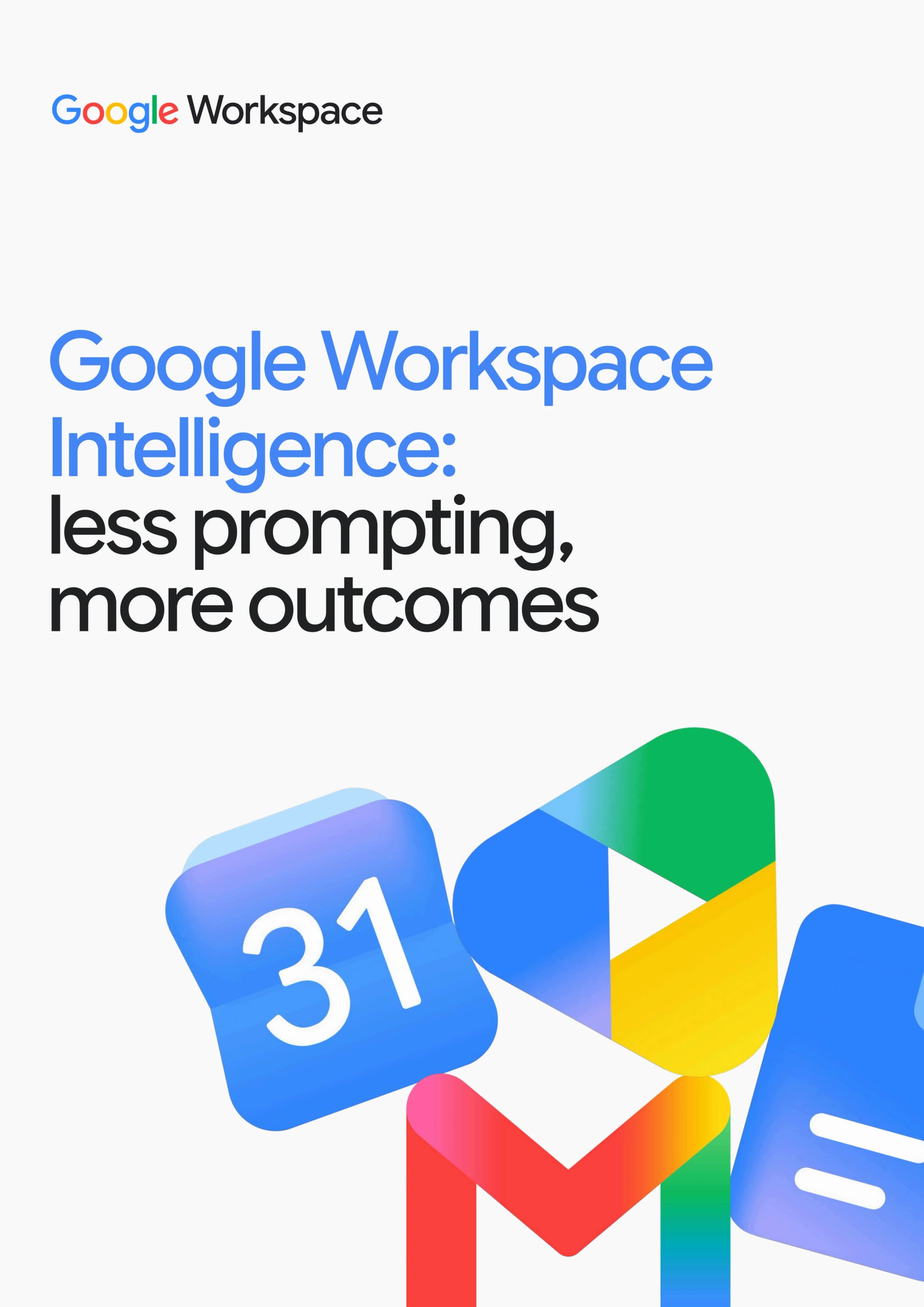Google Workspace Intelligence: Less Prompting, More Outcomes